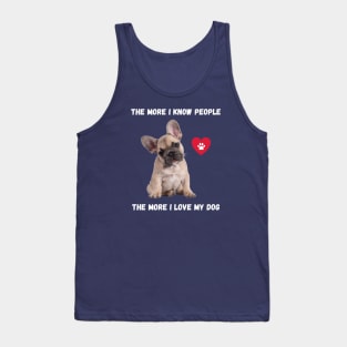 The More I Know People, The More I Love My Frenchie Tank Top